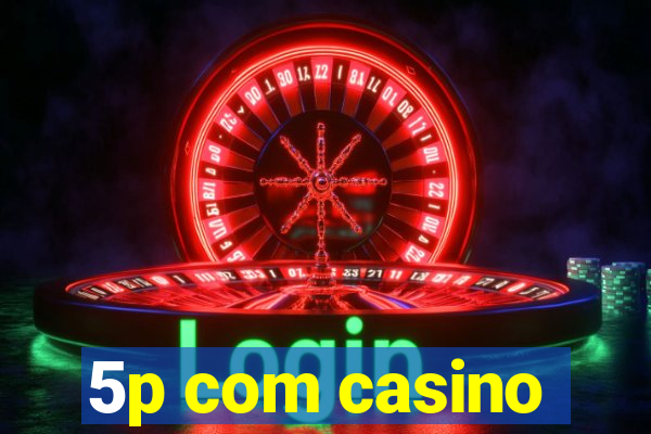 5p com casino